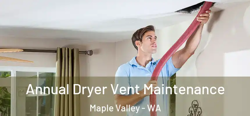  Annual Dryer Vent Maintenance Maple Valley - WA
