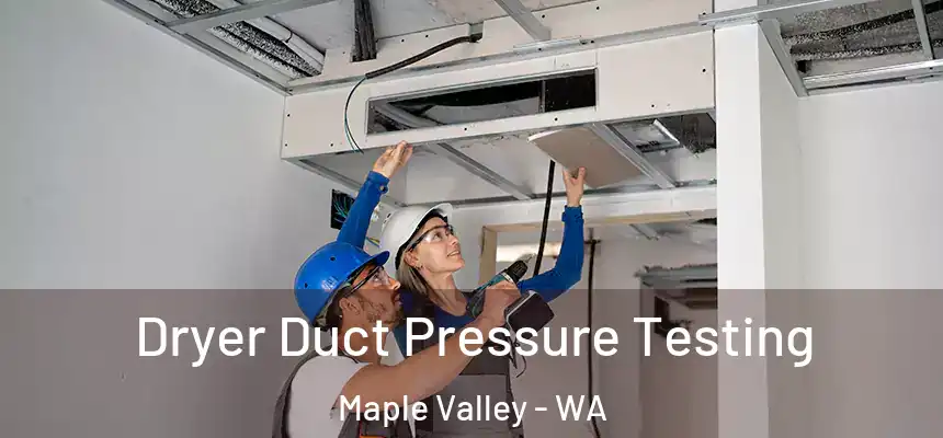  Dryer Duct Pressure Testing Maple Valley - WA