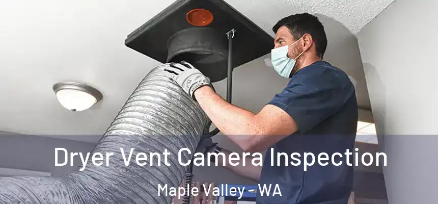 Dryer Vent Camera Inspection Maple Valley - WA