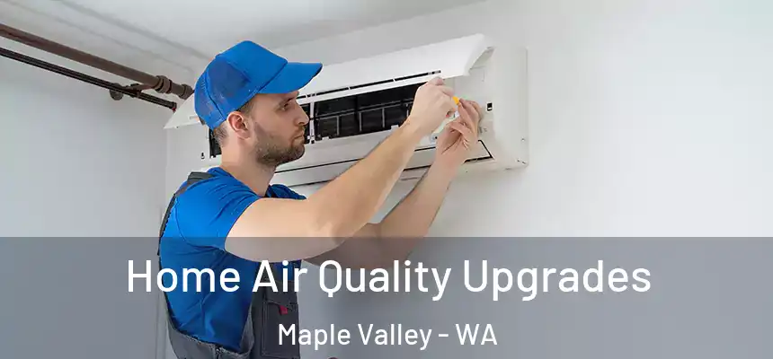  Home Air Quality Upgrades Maple Valley - WA