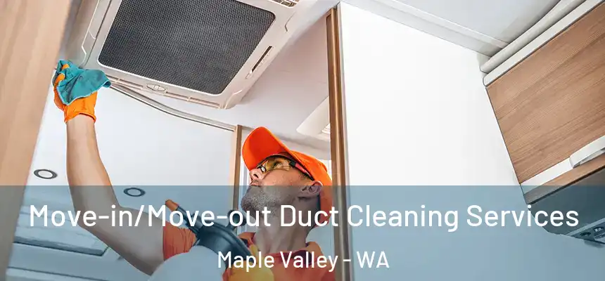 Move-in/Move-out Duct Cleaning Services Maple Valley - WA