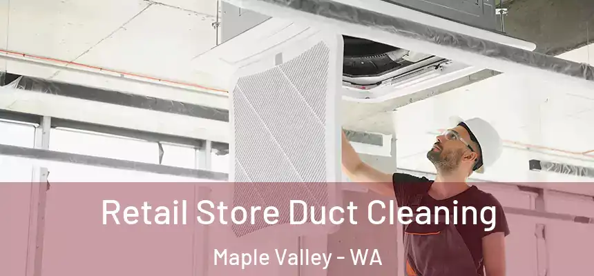  Retail Store Duct Cleaning Maple Valley - WA