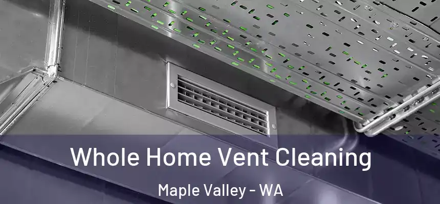  Whole Home Vent Cleaning Maple Valley - WA